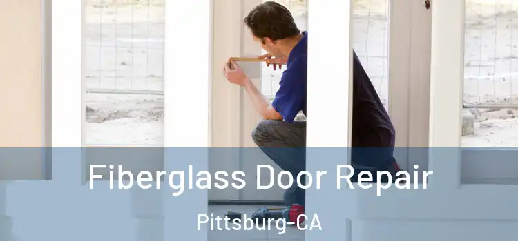 Fiberglass Door Repair Pittsburg-CA