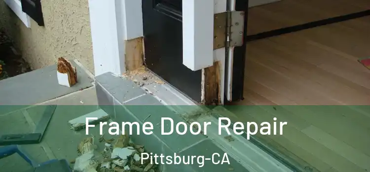  Frame Door Repair Pittsburg-CA