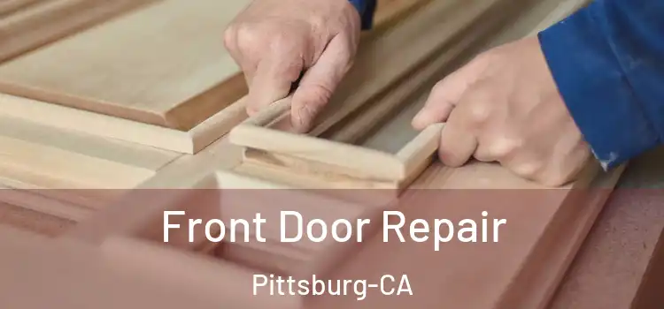 Front Door Repair Pittsburg-CA