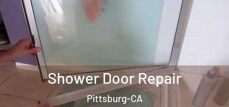 Shower Door Repair Pittsburg-CA